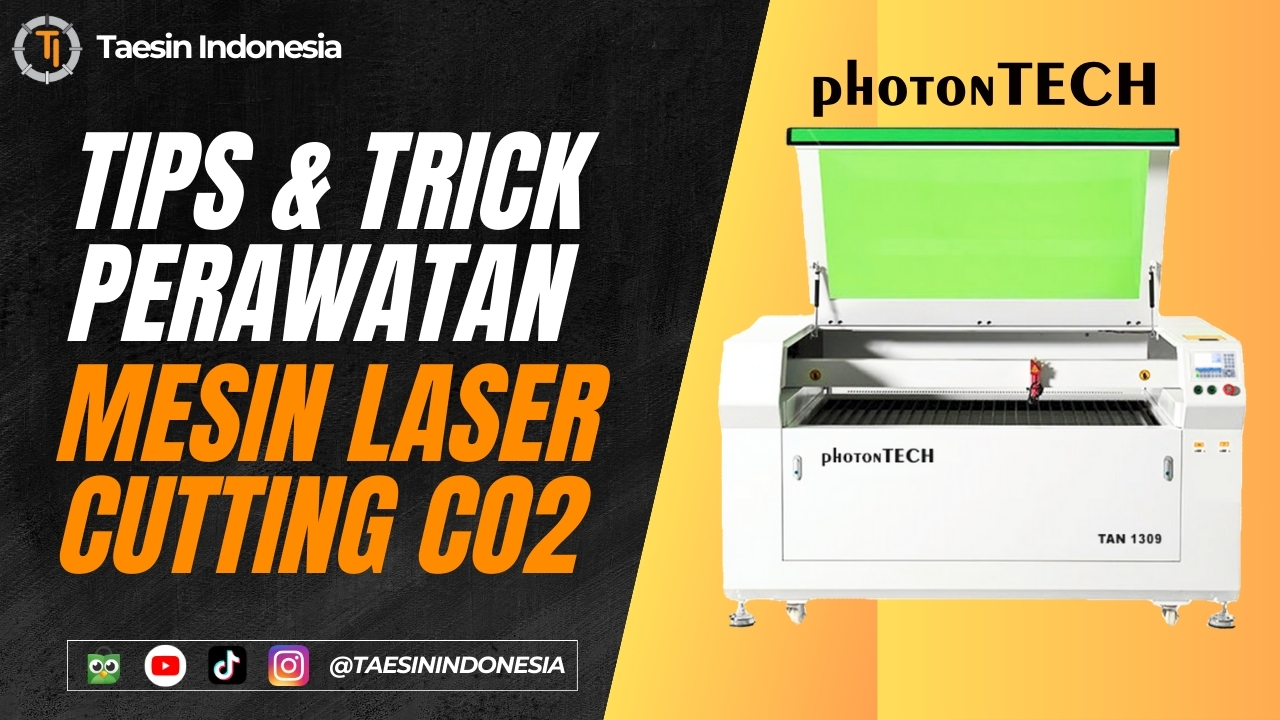 tips perawatan mesin laser cutting co2 photontech Taesin indonesia
