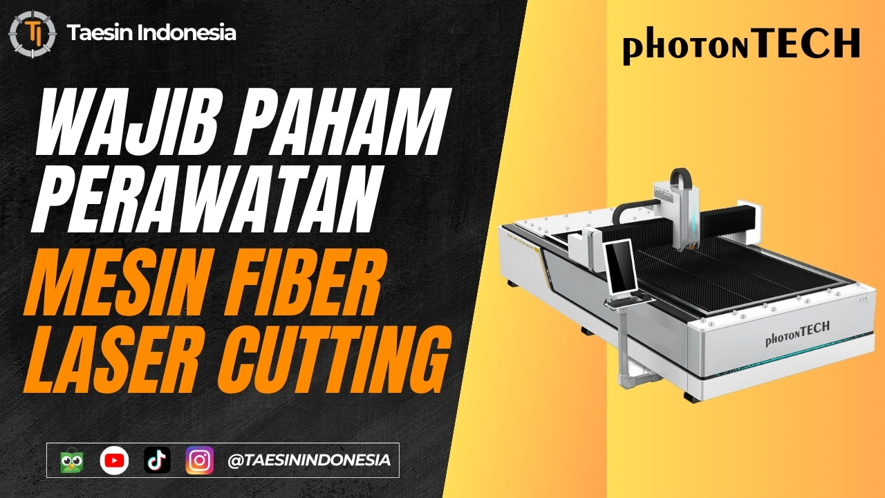 Cara maintenance perawatan Mesin Fiber Laser Cutting PhotonTECH Taesin Indonesia 1